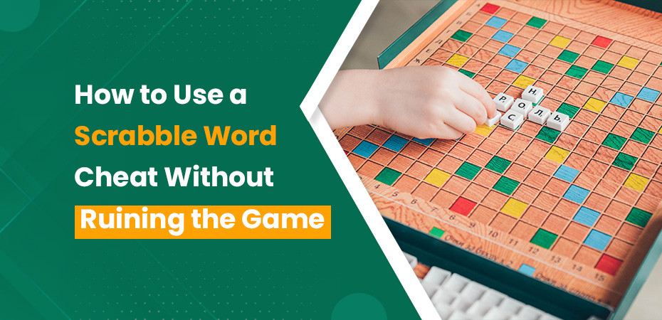 How to Use a Scrabble Word Cheat Without Ruining the Game